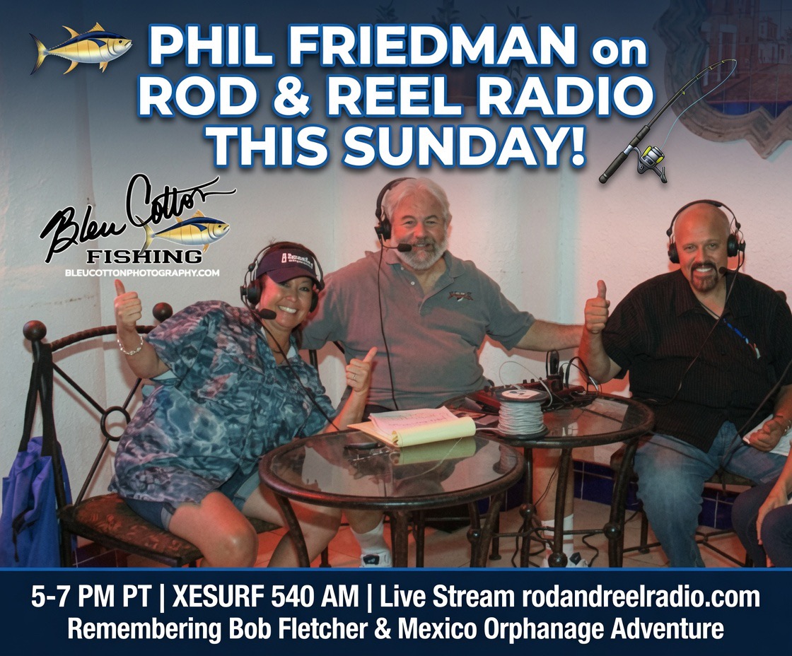 Phil Friedman Joining Rod & Reel Radio This Sunday to Honor Bob Fletcher and Share Heartwarming Mexico Adventures!