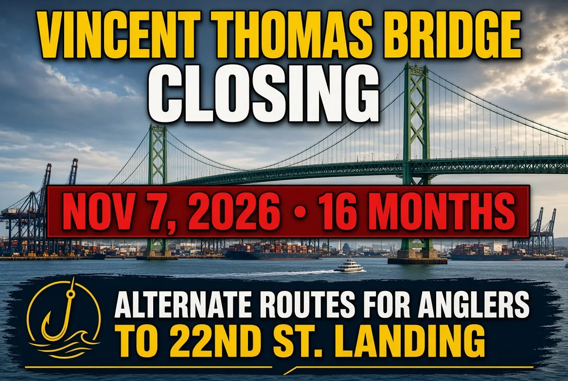 Vincent Thomas Bridge Closes Nov. 7 for 16 Months — Anglers, Plan Your Alternate Routes to 22nd Street Landing 🎣